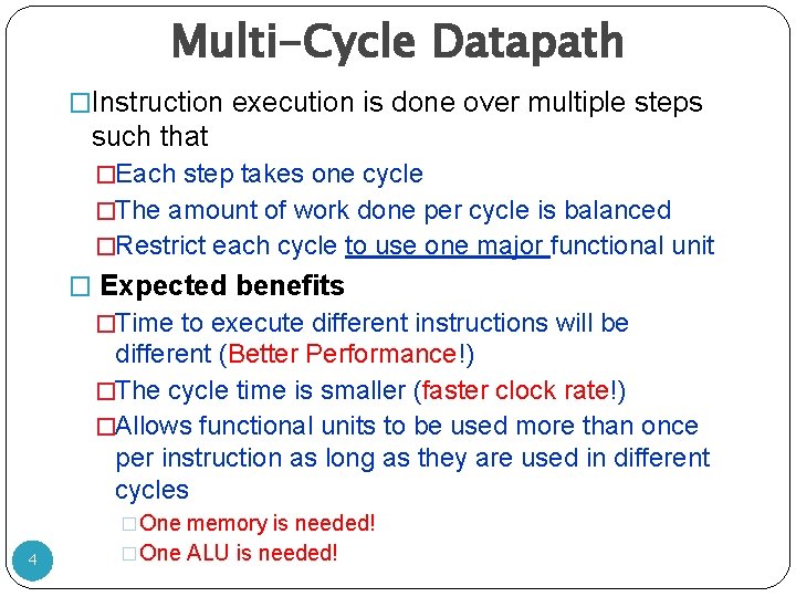 Multi-Cycle Datapath �Instruction execution is done over multiple steps such that �Each step takes