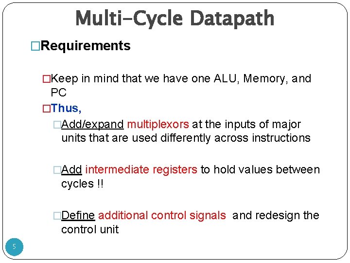 Multi-Cycle Datapath �Requirements �Keep in mind that we have one ALU, Memory, and PC