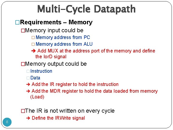 Multi-Cycle Datapath �Requirements – Memory �Memory input could be � Memory address from PC