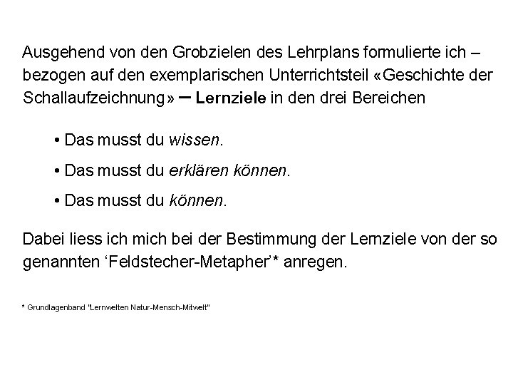 Ausgehend von den Grobzielen des Lehrplans formulierte ich – bezogen auf den exemplarischen Unterrichtsteil