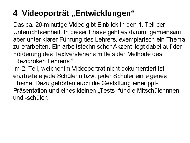 4 Videoporträt „Entwicklungen“ Das ca. 20 -minütige Video gibt Einblick in den 1. Teil