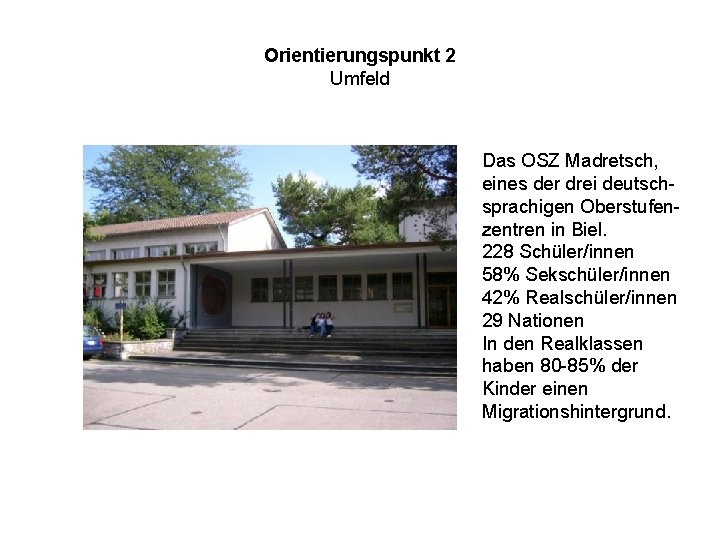 Orientierungspunkt 2 Umfeld Das OSZ Madretsch, eines der drei deutschsprachigen Oberstufenzentren in Biel. 228