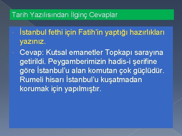 Tarih Yazılısından İlginç Cevaplar İstanbul fethi için Fatih’in yaptığı hazırlıkları yazınız. Cevap: Kutsal emanetler