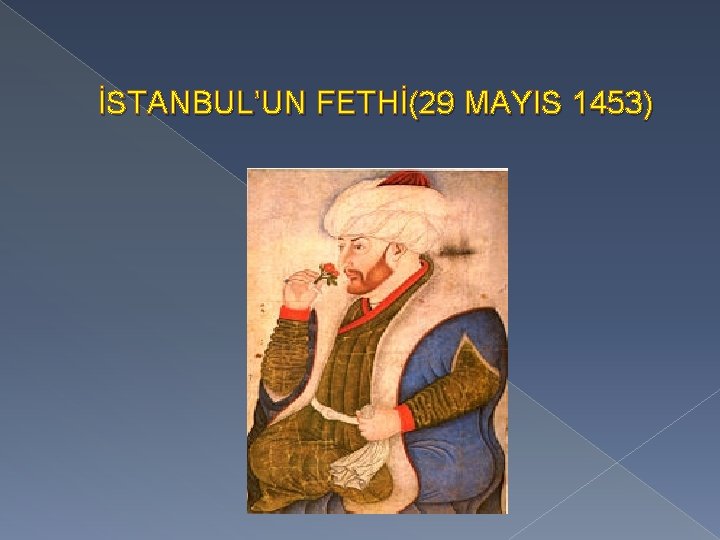 İSTANBUL’UN FETHİ(29 MAYIS 1453) 