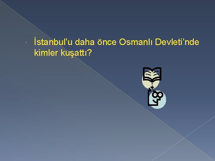  İstanbul’u daha önce Osmanlı Devleti’nde kimler kuşattı? 