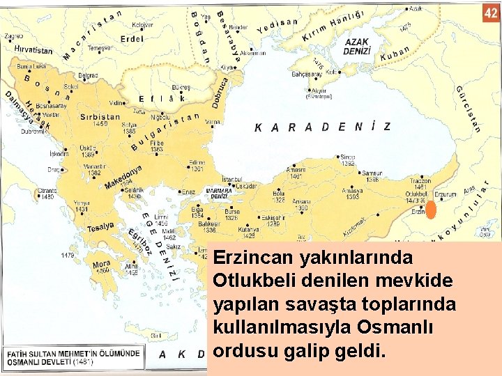 Erzincan yakınlarında Otlukbeli denilen mevkide yapılan savaşta toplarında kullanılmasıyla Osmanlı ordusu galip geldi. 