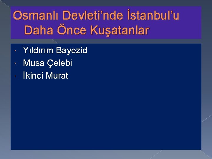 Osmanlı Devleti’nde İstanbul’u Daha Önce Kuşatanlar Yıldırım Bayezid Musa Çelebi İkinci Murat 