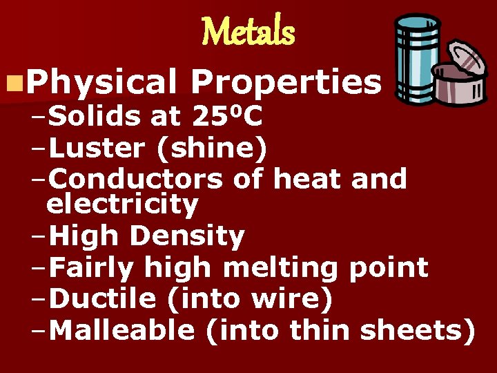 Metals n. Physical Properties –Solids at 250 C –Luster (shine) –Conductors of heat and