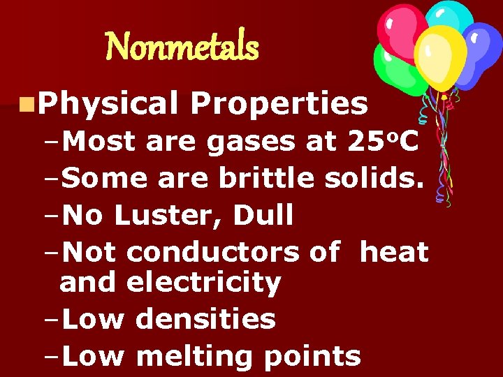 Nonmetals n. Physical Properties –Most are gases at 25 o. C –Some are brittle