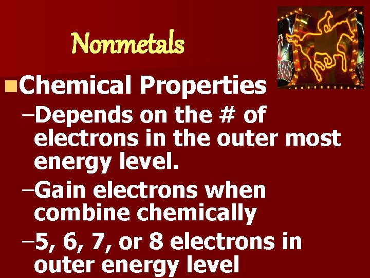 Nonmetals n. Chemical Properties –Depends on the # of electrons in the outer most