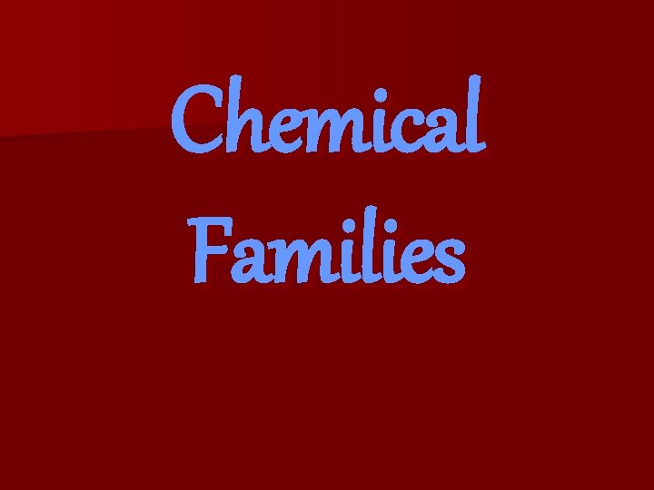 Chemical Families 