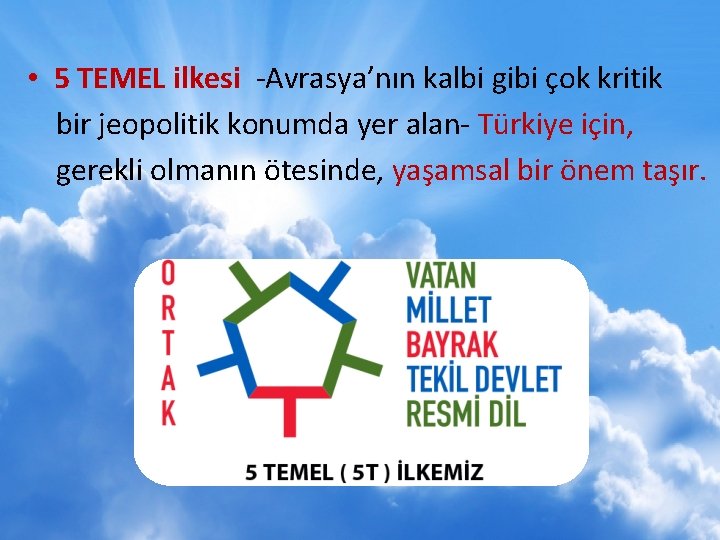  • 5 TEMEL ilkesi -Avrasya’nın kalbi gibi çok kritik bir jeopolitik konumda yer