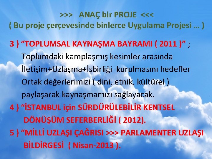 >>> ANAÇ bir PROJE <<< ( Bu proje çerçevesinde binlerce Uygulama Projesi … )