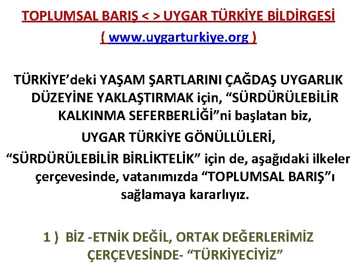 TOPLUMSAL BARIŞ < > UYGAR TÜRKİYE BİLDİRGESİ ( www. uygarturkiye. org ) TÜRKİYE’deki YAŞAM