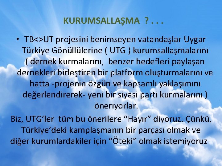 KURUMSALLAŞMA ? . . . • TB<>UT projesini benimseyen vatandaşlar Uygar Türkiye Gönüllülerine (