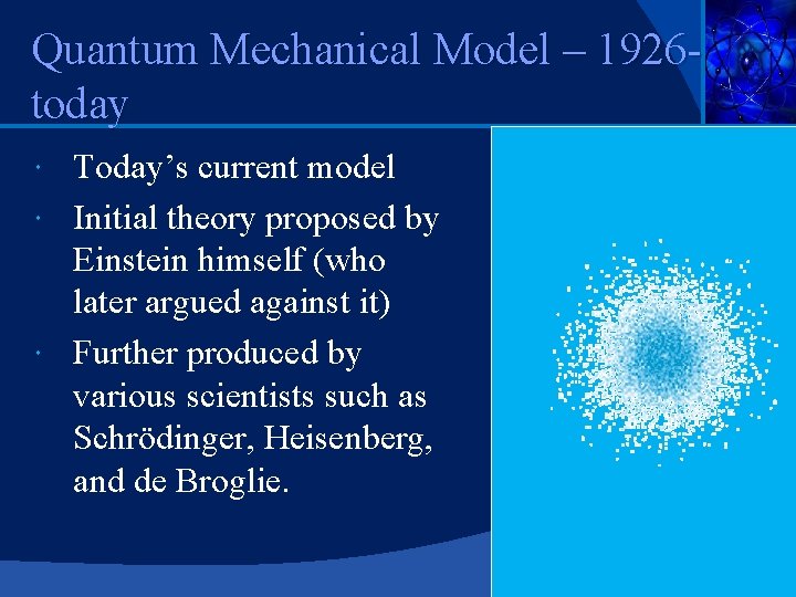 Quantum Mechanical Model – 1926 today Today’s current model Initial theory proposed by Einstein