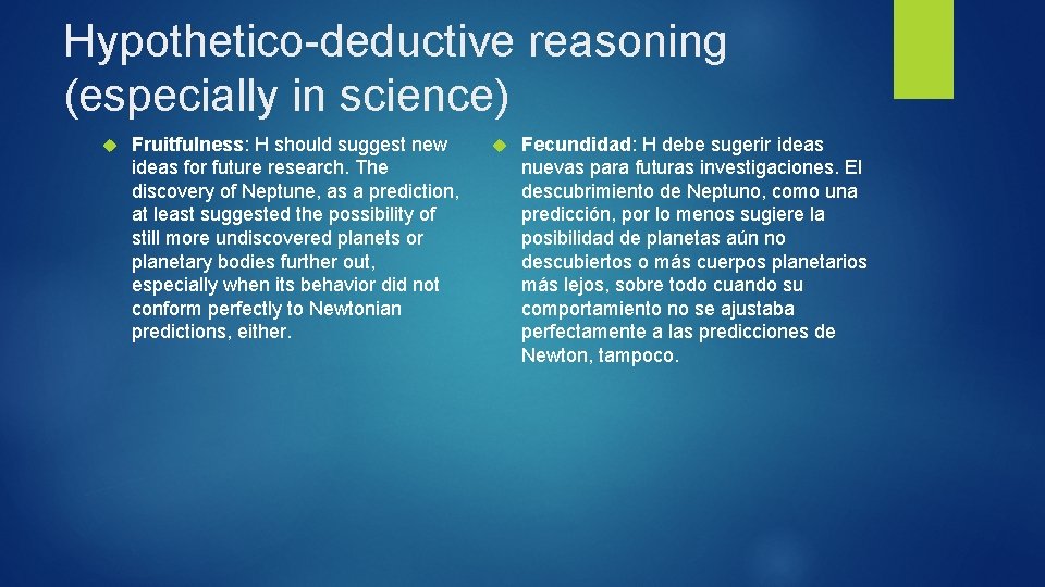 Hypothetico-deductive reasoning (especially in science) Fruitfulness: H should suggest new ideas for future research.