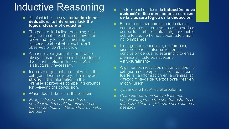Inductive Reasoning All of which is to say: induction is not deduction. Its inferences