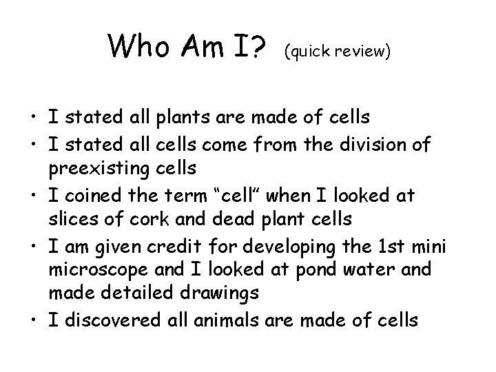 Who Am I? (quick review) • I stated all plants are made of cells