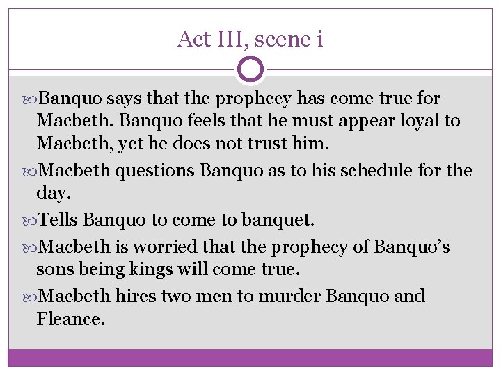 Act III, scene i Banquo says that the prophecy has come true for Macbeth.