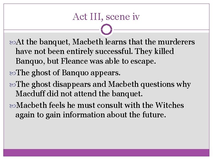 Act III, scene iv At the banquet, Macbeth learns that the murderers have not