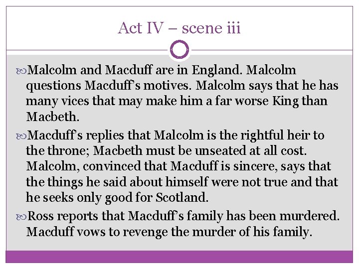 Act IV – scene iii Malcolm and Macduff are in England. Malcolm questions Macduff’s