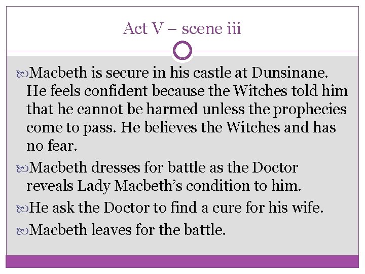 Act V – scene iii Macbeth is secure in his castle at Dunsinane. He