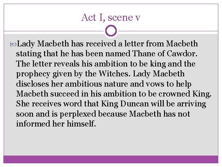 Act I, scene v Lady Macbeth has received a letter from Macbeth stating that