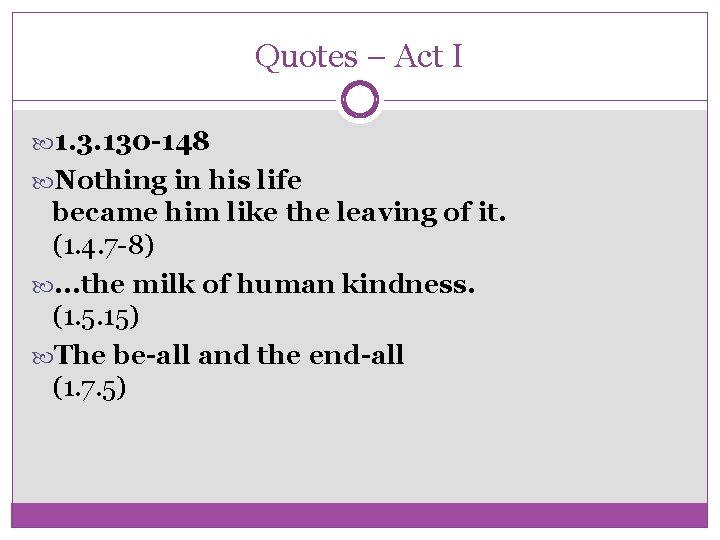 Quotes – Act I 1. 3. 130 -148 Nothing in his life became him