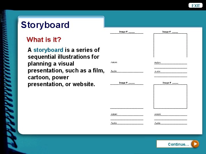 EXIT Storyboard What is it? A storyboard is a series of sequential illustrations for