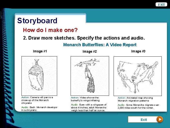 EXIT Storyboard How do I make one? 2. Draw more sketches. Specify the actions