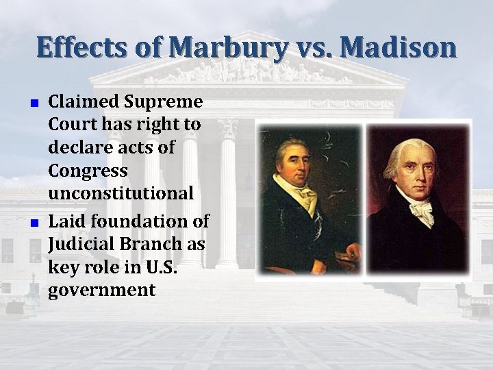 Effects of Marbury vs. Madison n n Claimed Supreme Court has right to declare