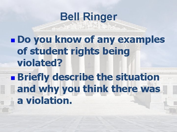 Bell Ringer n Do you know of any examples of student rights being violated?