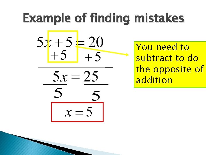 Example of finding mistakes You need to subtract to do the opposite of addition