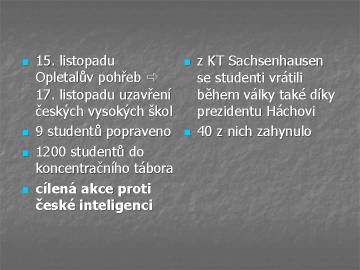 n n 15. listopadu Opletalův pohřeb 17. listopadu uzavření českých vysokých škol 9 studentů