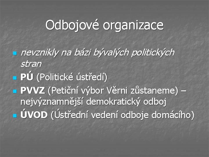 Odbojové organizace n n nevznikly na bázi bývalých politických stran PÚ (Politické ústředí) PVVZ