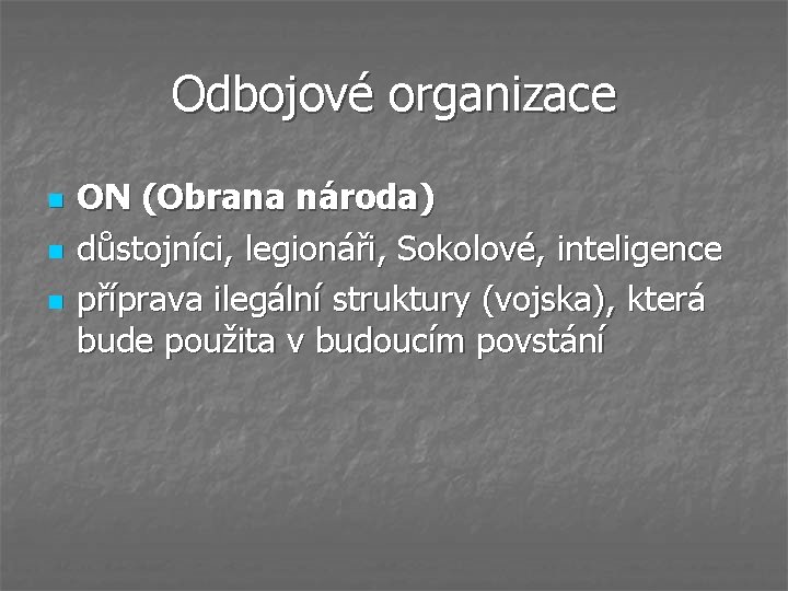 Odbojové organizace n n n ON (Obrana národa) důstojníci, legionáři, Sokolové, inteligence příprava ilegální