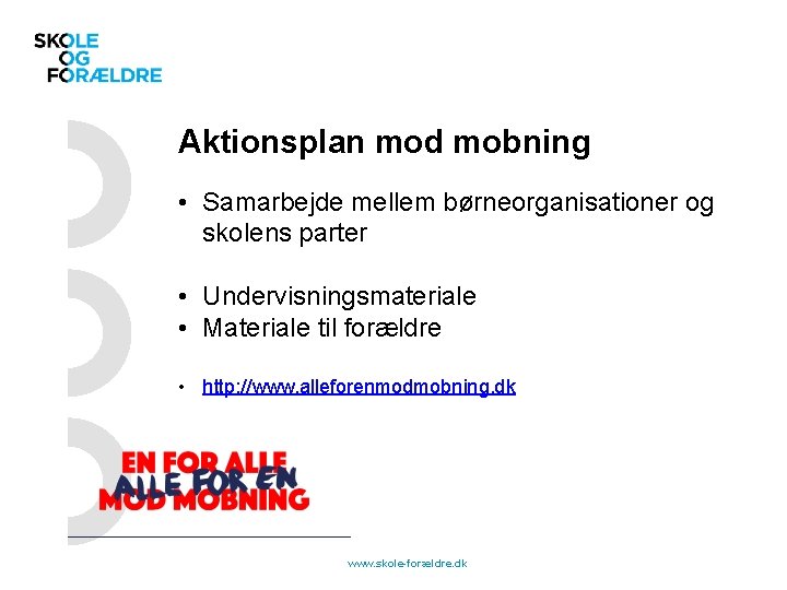 Aktionsplan mod mobning • Samarbejde mellem børneorganisationer og skolens parter • Undervisningsmateriale • Materiale