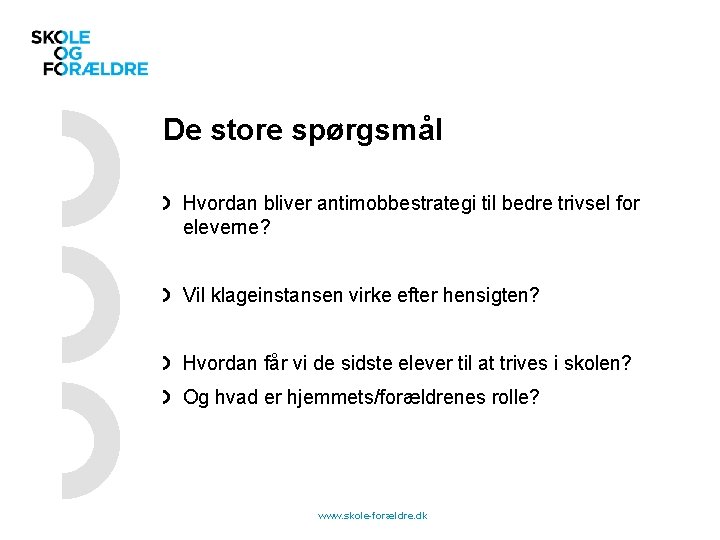 De store spørgsmål Hvordan bliver antimobbestrategi til bedre trivsel for eleverne? Vil klageinstansen virke