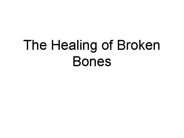 The Healing of Broken Bones 