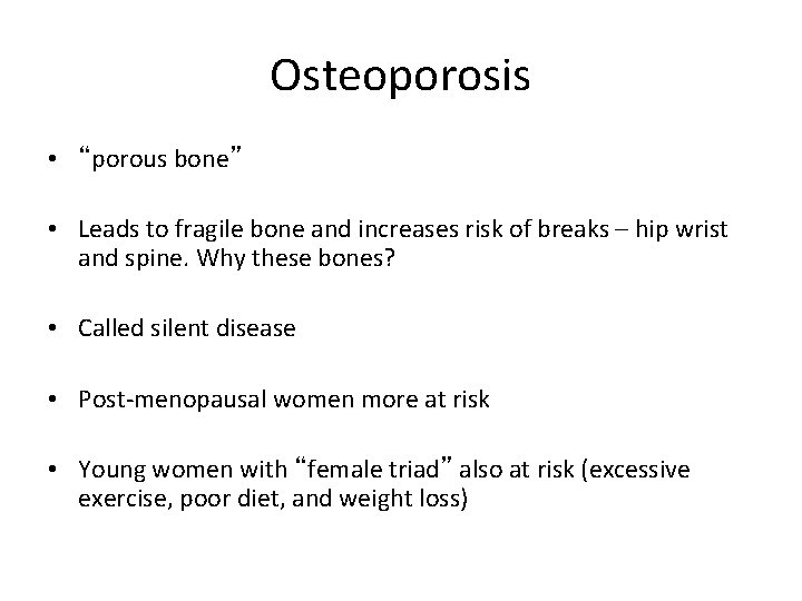 Osteoporosis • “porous bone” • Leads to fragile bone and increases risk of breaks