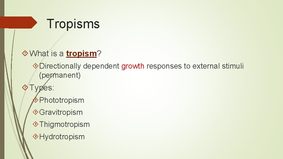 Tropisms What is a tropism? Directionally dependent growth responses to external stimuli (permanent) Types: