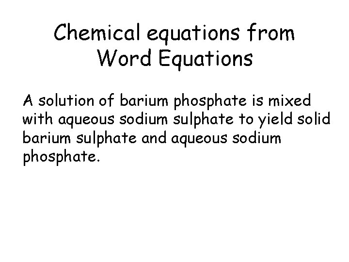 Chemical equations from Word Equations A solution of barium phosphate is mixed with aqueous