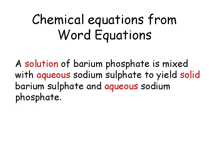 Chemical equations from Word Equations A solution of barium phosphate is mixed with aqueous