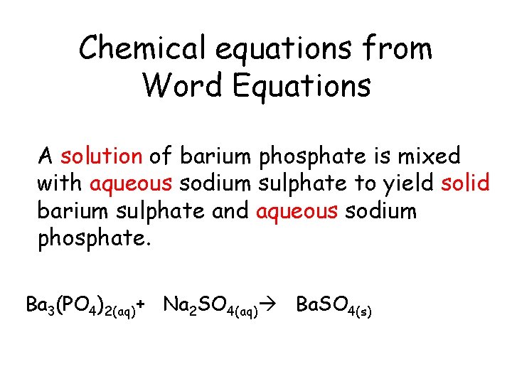 Chemical equations from Word Equations A solution of barium phosphate is mixed with aqueous