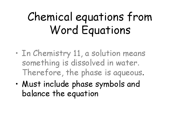 Chemical equations from Word Equations • In Chemistry 11, a solution means something is