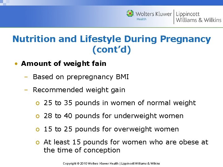 Nutrition and Lifestyle During Pregnancy (cont’d) • Amount of weight fain – Based on