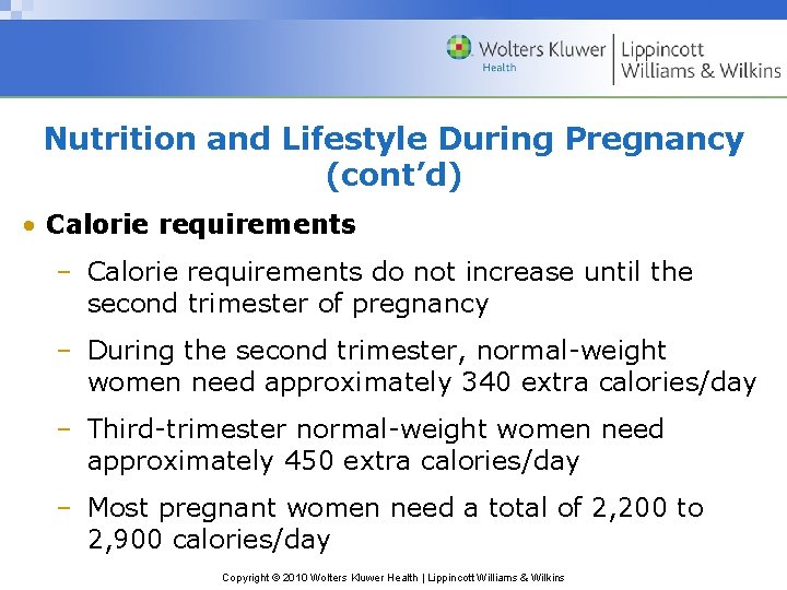 Nutrition and Lifestyle During Pregnancy (cont’d) • Calorie requirements – Calorie requirements do not