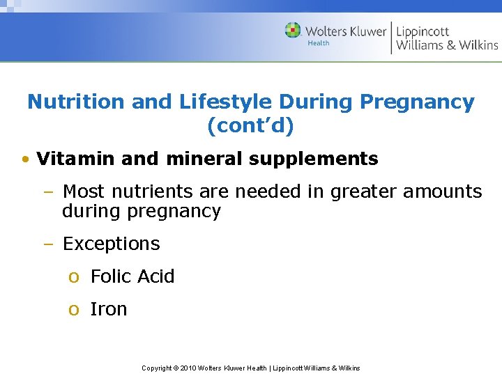 Nutrition and Lifestyle During Pregnancy (cont’d) • Vitamin and mineral supplements – Most nutrients