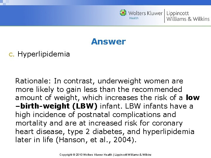 Answer c. Hyperlipidemia Rationale: In contrast, underweight women are more likely to gain less